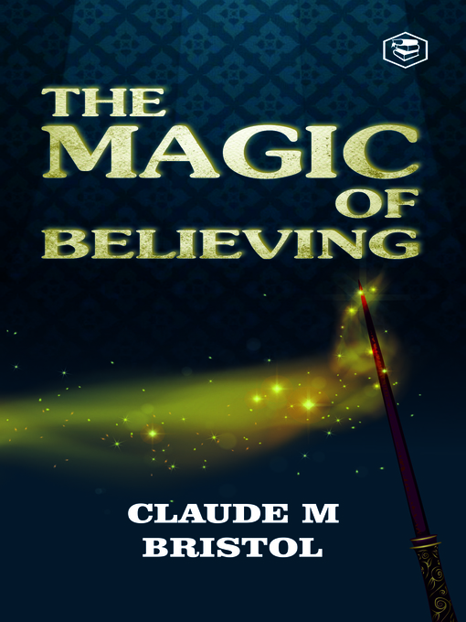 Title details for The Magic Of Believing by Claude M. Bristol - Available
